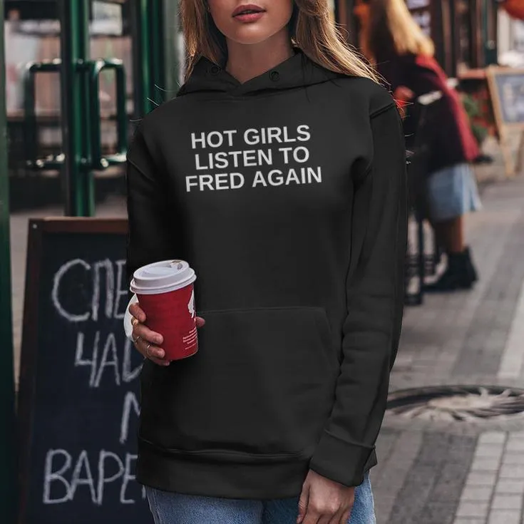 Hot Girls Listen To Fred Again House Dnb Techno Dj Edm Slay Women Hoodie