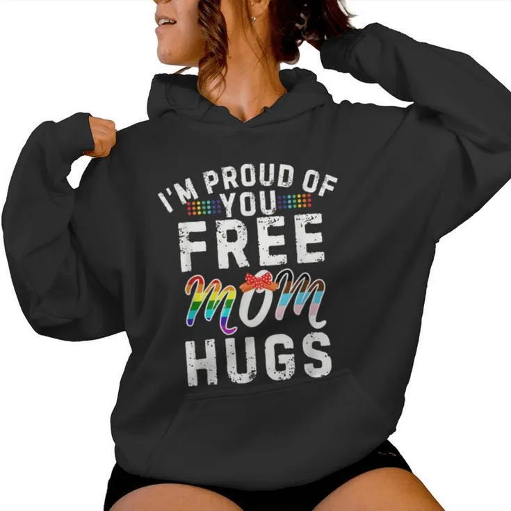 I'm Proud Of You Free Mom Hugs Support Lgbtq Gay Pride Month Women Hoodie