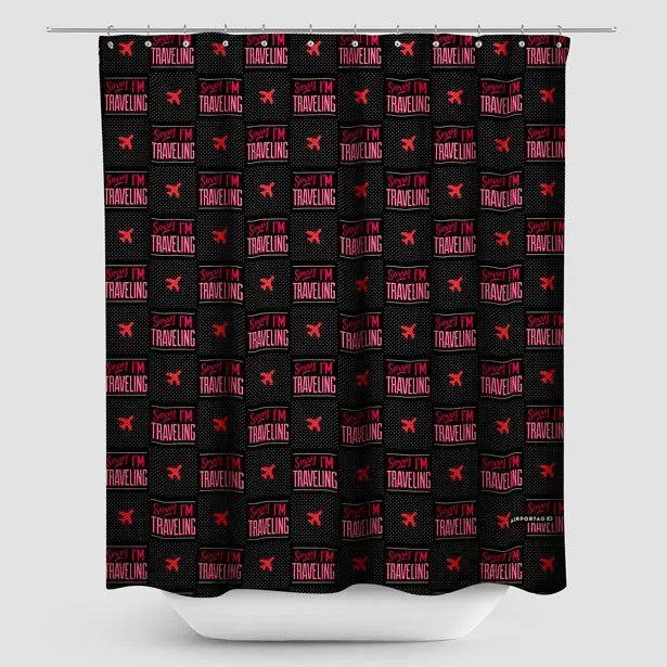 Sorry, I'm traveling - Shower Curtain